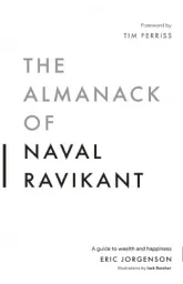 The Almanack of Naval Ravikant: A Guide to Wealth and Happiness