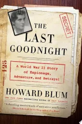 The Last Goodnight: A World War II Story of Espionage, Adventure, and Betrayal