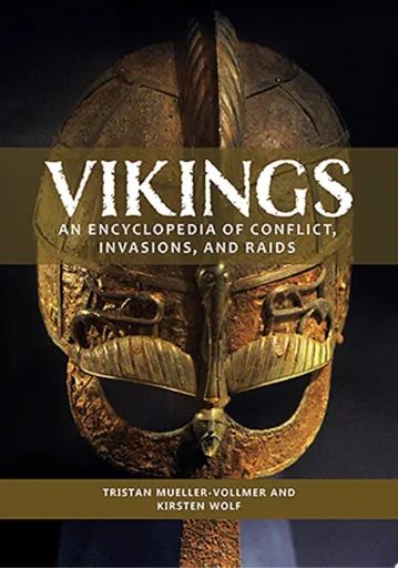 Vikings: An Encyclopedia of Conflict, Invasions and Raids