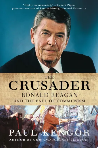 The Crusader: Ronald Reagan and the Fall of Communism