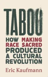 Taboo: How Making Race Sacred Produced a Cultural Revolution